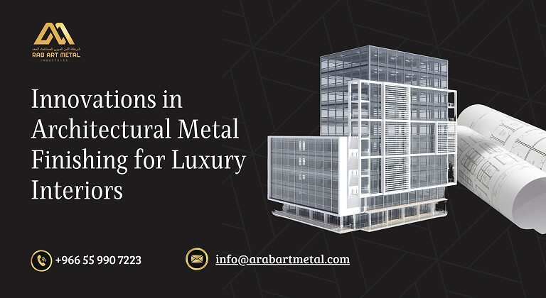 Innovations in Architectural Metal Finishing for Luxury Interiors
